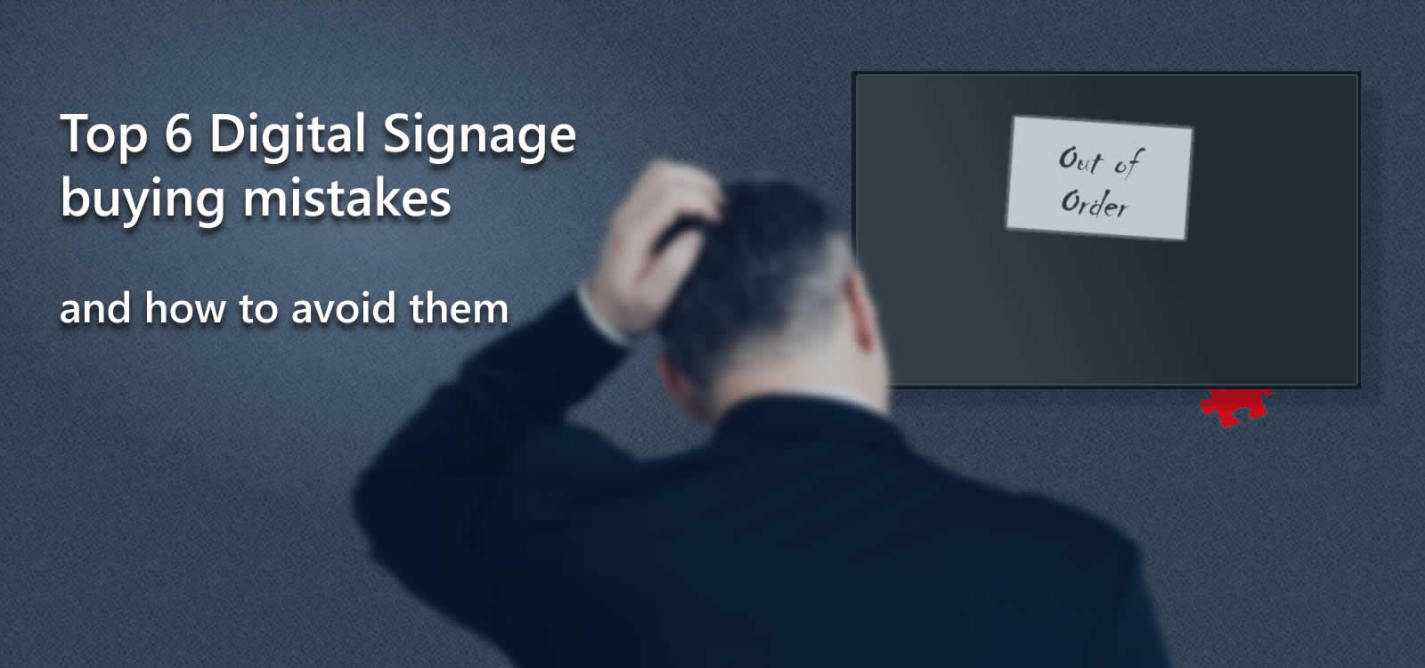 Top 6 Digital Signage Buying Mistakes and How to Avoid Them